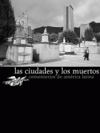 Imagen de apoyo de  Las ciudades y los muertos : cementerios de América Latina / Instituto Distrital de Cultura ; textos Luis Carlos Colón Llamas.