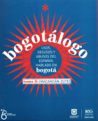 Imagen de apoyo de  Bogotálogo : usos, desusos y abusos del español hablado en Bogotá